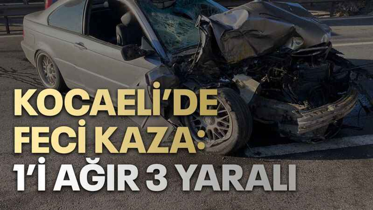 Kocaeli’de feci kaza: 1’i ağır 3 yaralı